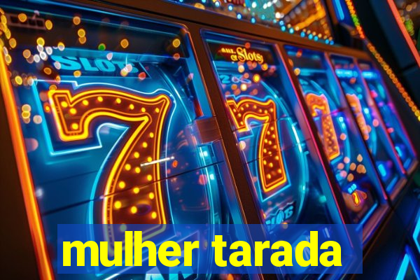 mulher tarada